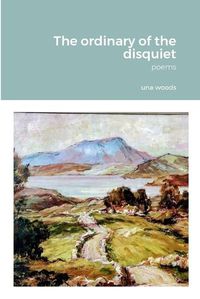 Cover image for The ordinary of the disquiet: Poems