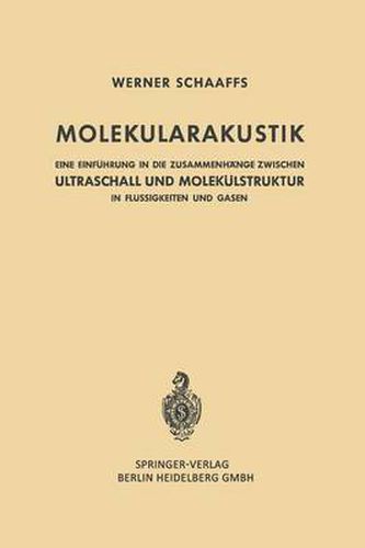 Cover image for Molekularakustik: Eine Einfuhrung in Die Zusammenhange Zwischen Ultraschall Und Molekulstruktur in Flussigkeiten Und Gasen