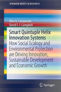 Cover image for Smart Quintuple Helix Innovation Systems: How Social Ecology and Environmental Protection are Driving Innovation, Sustainable Development and Economic Growth