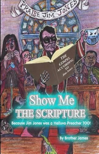 Cover image for Show Me the Scripture: Because Jim Jones Was a Helluva Preacher Too