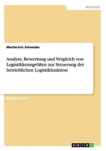 Cover image for Analyse, Bewertung und Vergleich von Logistikkenngroessen zur Steuerung der betrieblichen Logistikfunktion