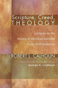 Cover image for Scripture, Creed, Theology: Lectures on the History of Christian Doctrine in the First Centuries