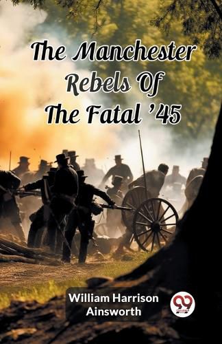 Cover image for The Manchester Rebels Of The Fatal '45