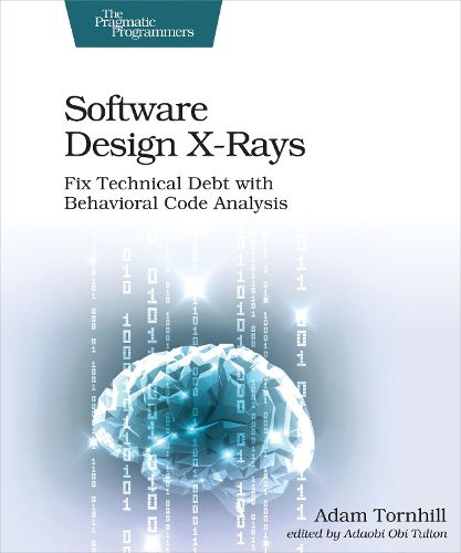 Cover image for Software Design X-Rays: Fix Technical Debt with Behavioral Code Analysis