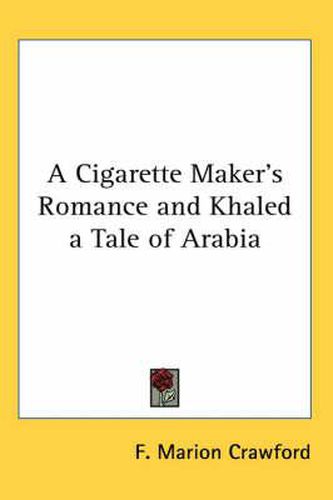 Cover image for A Cigarette Maker's Romance and Khaled a Tale of Arabia