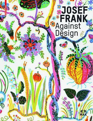 Josef Frank - Against Design: Das anti-formalistische Werk des Architekten / The Architect's Anti-Formalist Oeuvre