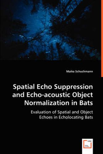 Spatial Echo Suppression and Echo-acoustic Object Normalization in Bats