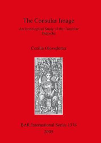 Cover image for The Consular Image: An Iconological Study of the Consular Diptychs