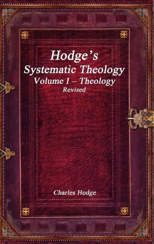 Hodge's Systematic Theology Volume I - Theology Revised