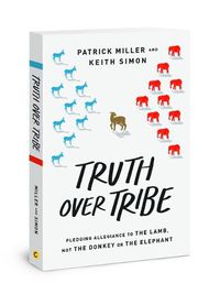 Cover image for Truth Over Tribe: Pledging Allegiance to the Lamb, Not the Donkey or the Elephant