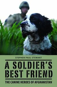 Cover image for A Soldier's Best Friend: The Canine Heroes of Afghanistan