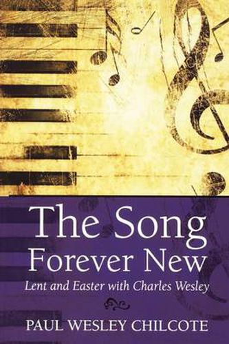 Cover image for The Song Forever New: Lent and Easter with Charles Wesley