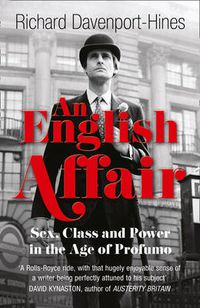 Cover image for An English Affair: Sex, Class and Power in the Age of Profumo