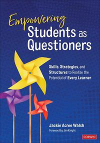 Cover image for Empowering Students as Questioners: Skills, Strategies, and Structures to Realize the Potential of Every Learner