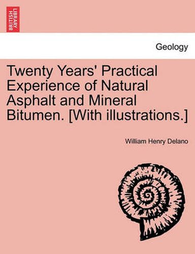 Cover image for Twenty Years' Practical Experience of Natural Asphalt and Mineral Bitumen. [With Illustrations.]