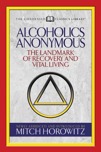 Alcoholics Anonymous (Condensed Classics): The Landmark of Recovery and Vital Living