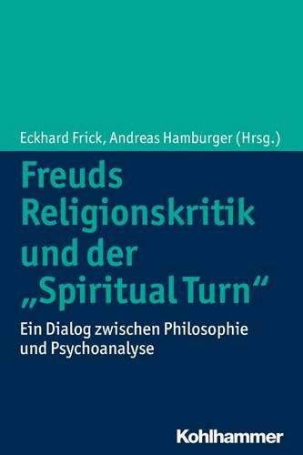 Cover image for Freuds Religionskritik Und Der 'Spiritual Turn': Ein Dialog Zwischen Philosophie Und Psychoanalyse