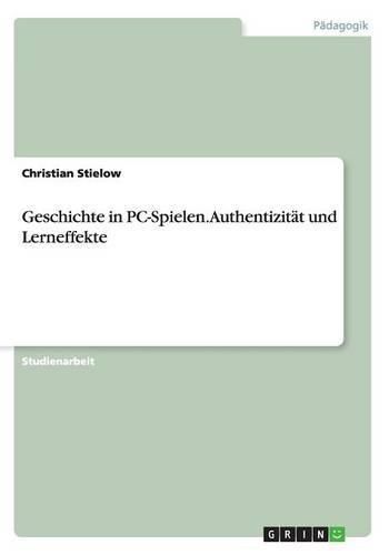 Cover image for Geschichte in PC-Spielen. Authentizitat und Lerneffekte