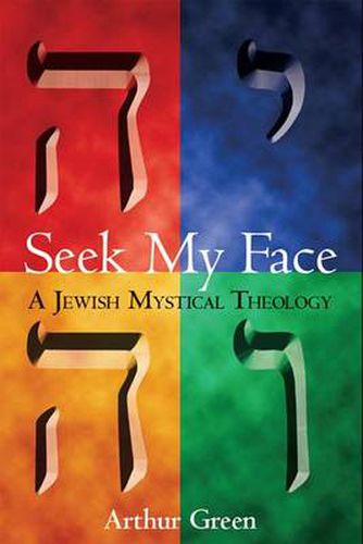 Cover image for Seek My Face: A Jewish Mystical Theology