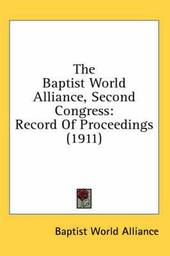 Cover image for The Baptist World Alliance, Second Congress: Record of Proceedings (1911)