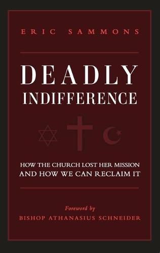 Cover image for Deadly Indifference: How the Church Lost Her Mission, and How We Can Reclaim It
