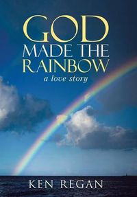 Cover image for God Made The Rainbow: a love story