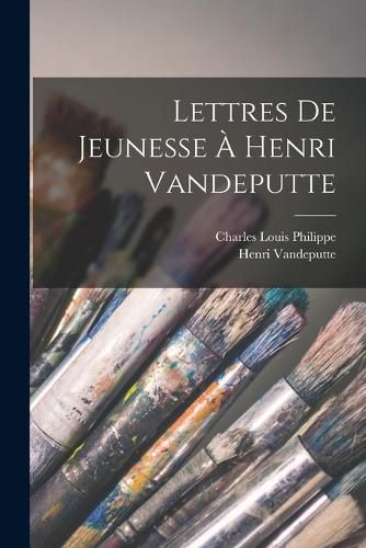 Cover image for Lettres De Jeunesse A Henri Vandeputte