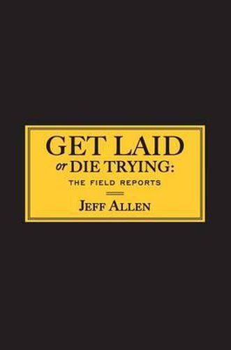 Cover image for Get Laid or Die Trying: The Field Reports