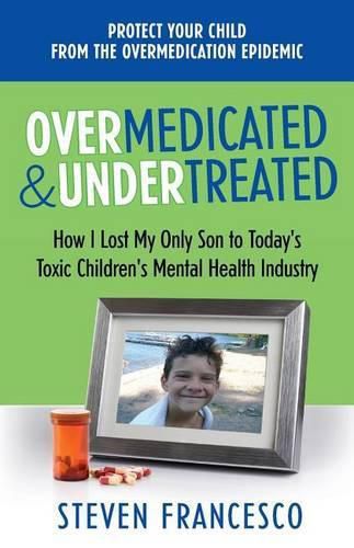 Cover image for Overmedicated and Undertreated: How I Lost My Only Son to Today's Toxic Children's Mental Health Industry