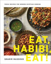 Cover image for Eat, Habibi, Eat!: Fresh Recipes for Modern Egyptian Cooking