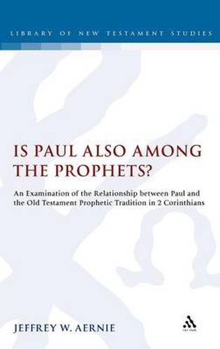 Cover image for Is Paul also among the Prophets?: An Examination of the Relationship between Paul and the Old Testament Prophetic Tradition in 2 Corinthians