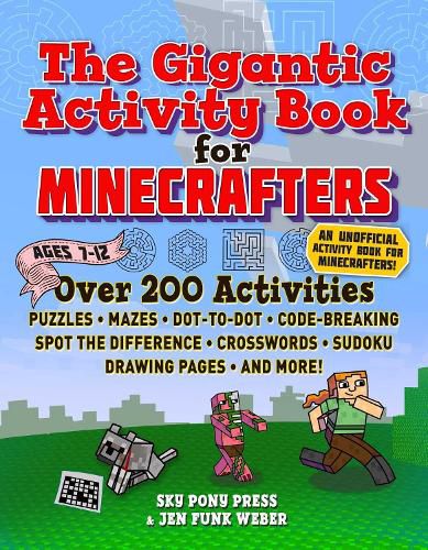 The Gigantic Activity Book for Minecrafters: Over 200 Activities-Puzzles, Mazes, Dot-to-Dot, Word Search, Spot the Difference, Crosswords, Sudoku, Drawing Pages, and More!