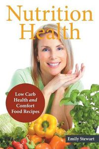 Cover image for Nutrition Health: Low Carb Health and Comfort Food Recipes