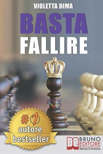 Cover image for Basta Fallire: Un Viaggio a 360 Degrees Tra Il Mondo Interiore Ed Esteriore Per Il Successo Nel Network Marketing E Nella Vita