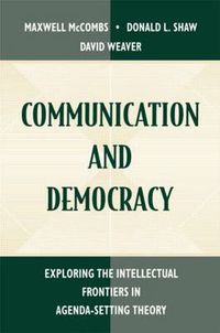 Cover image for Communication and Democracy: Exploring the intellectual Frontiers in Agenda-setting theory