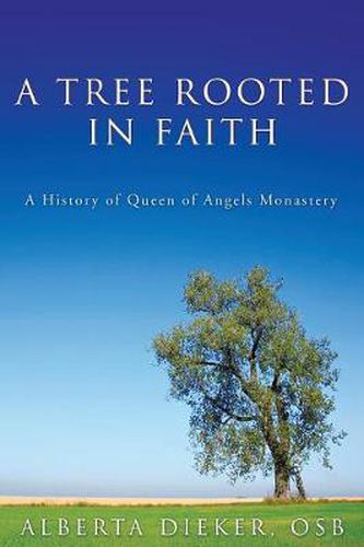 Cover image for A Tree Rooted in Faith: A History of Queen of Angels Monastery