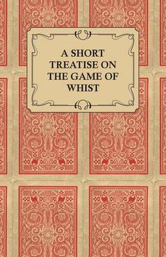 Cover image for A Short Treatise on the Game of Whist - Containing the Laws of the Game