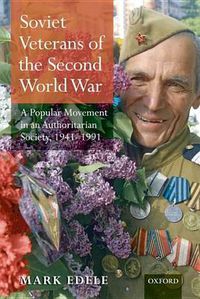 Cover image for Soviet Veterans of the Second World War: A Popular Movement in an Authoritarian Society, 1941-1991