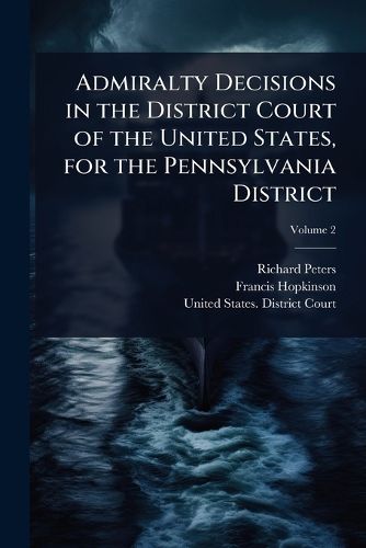 Cover image for Admiralty Decisions in the District Court of the United States, for the Pennsylvania District