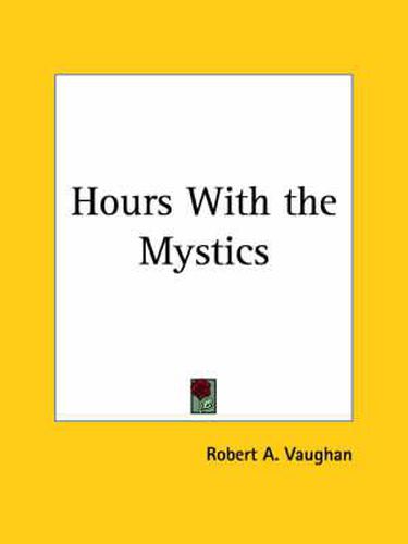 Hours with the Mystics: A Contribution to the History of Religious Opinion