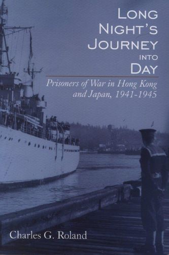 Cover image for Long Night's Journey into Day: Prisoners of War in Hong Kong and Japan, 1941-1945