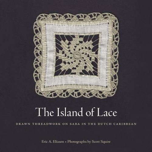 Cover image for The Island of Lace: Drawn Threadwork on Saba in the Dutch Caribbean