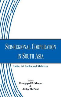 Cover image for Sub-Regional Cooperation in South Asia: India, Sri Lanka and Maldives