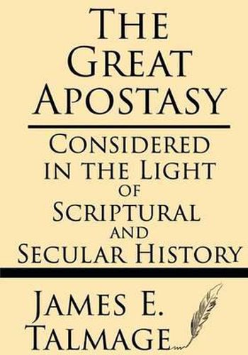 Cover image for The Great Apostasy: Considered in the Light of Scriptural and Secular History