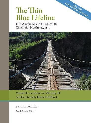 Cover image for The Thin Blue Lifeline: Verbal De-escalation of Aggressive & Emotionally Disturbed People: A Comprehensive Guidebook for Law Enforcement Officers