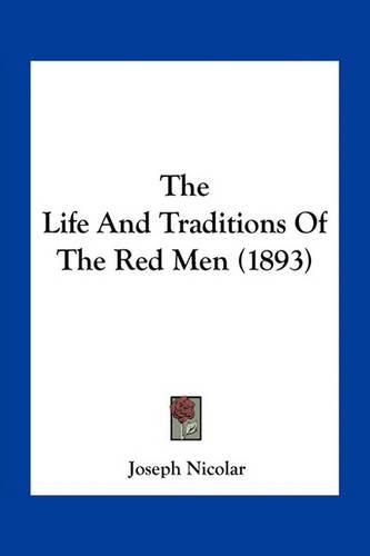 Cover image for The Life and Traditions of the Red Men (1893)