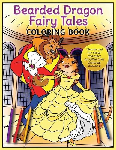 Cover image for Bearded Dragon Fairy Tales Coloring Book: Beardy and the Beast and more fun-filled tales featuring beardies!
