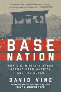 Cover image for Base Nation: How U.S. Military Bases Abroad Harm America and the World