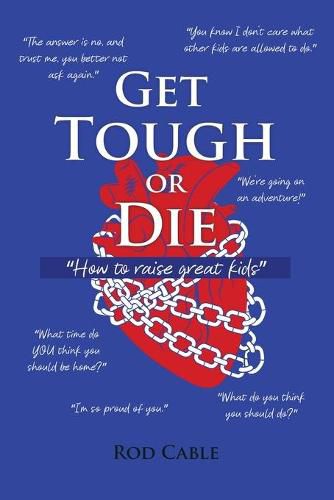 Cover image for Get Tough or Die: How to raise great kids