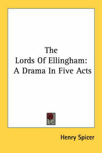 Cover image for The Lords of Ellingham: A Drama in Five Acts